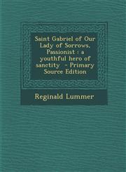 Saint Gabriel of Our Lady of Sorrows, Passionist A Youthful Hero of Sanctity,128984982X,9781289849825