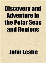 Discovery and Adventure in the Polar Seas and Regions,1154684229,9781154684223