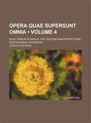 Opera quae supersunt omnia (Volume 4); nunc primum in Anglia, ope codicem manuscriptorum editionumque optimarum,1154391876,9781154391879