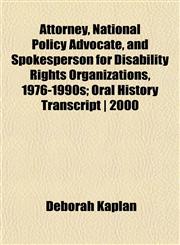 Attorney, National Policy Advocate, and Spokesperson for Disability Rights Organizations, 1976-1990s; Oral History Transcript | 2000,1151902721,9781151902726