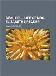 Beautiful Life of Mrs. Elizabeth Krecker,1150882247,9781150882241