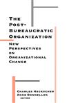 The Post-Bureaucratic Organization New Perspectives on Organizational Change,0803957181,9780803957183
