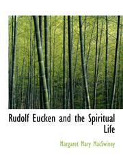 Rudolf Eucken and the Spiritual Life,1116864223,9781116864229