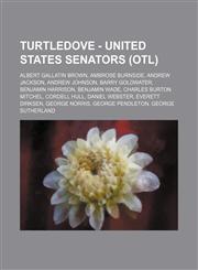 Turtledove - United States Senators (OTL) Albert Gallatin Brown, Ambrose Burnside, Andrew Jackson, Andrew Johnson, Barry Goldwater, Benjamin Harrison, Benjamin Wade, Charles Burton Mitchel, Cordell Hull, Daniel Webster, Everett Dirksen, George Norris, Ge,1234814226,9781234814229