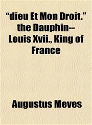 "dieu Et Mon Droit." the Dauphin--Louis Xvii., King of France,1152638181,9781152638181