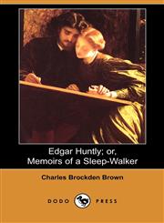 Edgar Huntly; Or, Memoirs of a Sleep-Walker (Dodo Press),1406520810,9781406520811