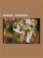 Heroes - Heroines Bayonetta, Bianca, Buffy Summers, Cherry Darling, Daisy Duke, Daphne Blake, Dorothy Gale, Duchess, Elastigirl, Elsa Fr,123085097X,9781230850979