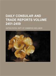 Daily consular and trade reports Volume 2451-2459,1130766322,9781130766325