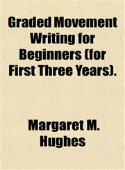 Graded Movement Writing for Beginners (for First Three Years).,1151393983,9781151393982