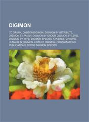 Digimon CD Drama, Chosen Digimon, Digimon by attribute, Digimon by family, Digimon by group, Digimon by level, Digimon by type, Digimon species, Fansites, Groups, Humans in Digimon, Lists of Digimon, Organizations, Publications, Spoof Digimon species, Te,1234835444,9781234835446