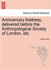 Anniversary Address, delivered before the Anthropological Society of London, etc.,124090858X,9781240908585