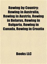 Rowing by Country Rowing in Australia, Rowing in Austria, Rowing in Belarus, Rowing in Bulgaria, Rowing in Canada, Rowing in Croatia,1157931235,9781157931232