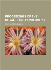 Proceedings of the Royal Society Volume 19,1236300130,9781236300133