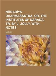 Nâradíya dharmasástra, or, The institutes of Nárada, tr. by J. Jolly, with notes,1151359904,9781151359902