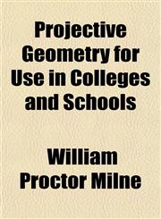 Projective Geometry for Use in Colleges and Schools,115490475X,9781154904758