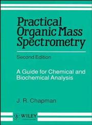 Practical Organic Mass Spectrometry A Guide for Chemical and Biochemical Analysis 2nd Edition,047195831X,9780471958314