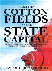 From the Cotton Fields to the State Capital The Story of the First African American Female Firefighter from the State of Mississippi,163382117X,9781633821170