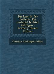 Das Loos In Der Lotterie Ein Lustspiel In Fünf Aufzügen - Primary Source Edition,129504174X,9781295041749