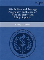 Attribution and Teenage Pregnancy Influence of Race on Blame and Policy Support.,1249061237,9781249061236