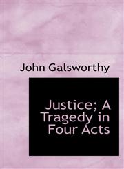 Justice; A Tragedy in Four Acts,111694359X,9781116943597