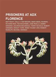 Prisoners at ADX Florence Matthew F. Hale, H. Rap Brown, Omar Abdel-Rahman, Richard Reid, Ted Kaczynski, José Padilla, Sammy Gravano,1155253523,9781155253527