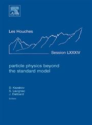Particle Physics Beyond the Standard Model Lecture Notes of the Les Houches Summer School 2005,0444528148,9780444528148