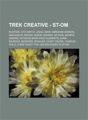 Trek Creative - ST-OM !kur!tar, 10th Watch, 2300s, Abor, Abraham Dannon, Analessur, Anrias, Anzon, Ardana, As'taan, Ashbys, Askene, Asteroid Base Ateb, Augments, Ayam, Balmora, Bendarri, Bykaler, Cadet Cruise, Charles Holly, Cheat Sheet for USS Discovery,1234755718,9781234755713