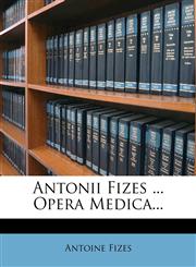 Antonii Fizes ... Opera Medica...,1179135679,9781179135670
