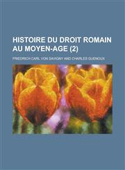Histoire Du Droit Romain Au Moyen-Age (2 ),1234635240,9781234635244