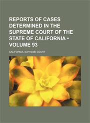Reports of Cases Determined in the Supreme Court of the State of California (Volume 93),1235747956,9781235747953