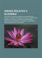 Visoko šolstvo v Sloveniji Fakultete v Sloveniji, Samostojni visokošolski zavodi v Sloveniji, Univerze v Sloveniji,1233018469,9781233018468