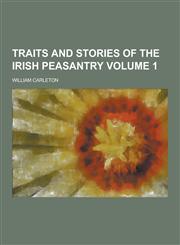 Traits and Stories of the Irish Peasantry Volume 1,1230402993,9781230402994
