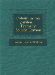 Colour in My Garden - Primary Source Edition,1287788009,9781287788003