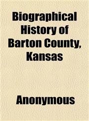 Biographical History of Barton County, Kansas,1151919853,9781151919854