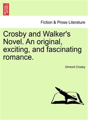 Crosby and Walker's Novel. An original, exciting, and fascinating romance.,1241392285,9781241392284