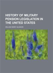 History of Military Pension Legislation in the United States,1152540068,9781152540064
