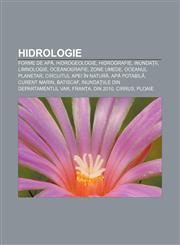 Hidrologie Forme de apă, Hidrogeologie, Hidrografie, Inundații, Limnologie, Oceanografie, Zone umede, Oceanul planetar,1232191817,9781232191810