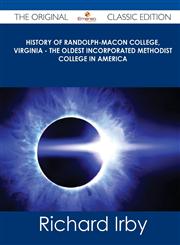History of Randolph-Macon College, Virginia - The Oldest Incorporated Methodist College in America - The Original Classic Edition,1486441262,9781486441266