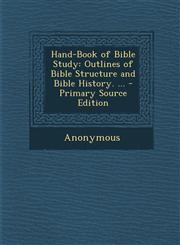 Hand-Book of Bible Study Outlines of Bible Structure and Bible History. ... - Primary Source Edition,1293269042,9781293269046