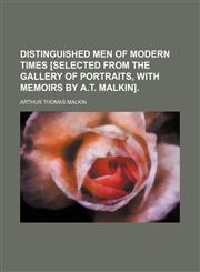Distinguished men of modern times [selected from The gallery of portraits, with memoirs by A.T. Malkin].,1154267075,9781154267075