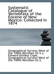Systematic Catalogue of Vertebrata of the Eocene of New Mexico Collected in 1874,111096319X,9781110963195