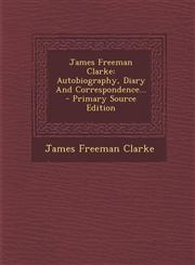 James Freeman Clarke Autobiography, Diary and Correspondence... - Primary Source Edition,1293471739,9781293471739