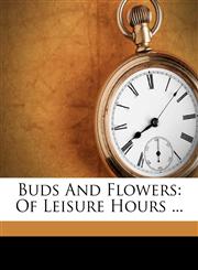 Buds And Flowers Of Leisure Hours ...,1179620445,9781179620442