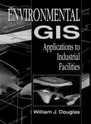 Environmental GIS Applications to Industrial Facilities 1st Edition,0873719913,9780873719919