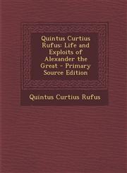 Quintus Curtius Rufus Life and Exploits of Alexander the Great - Primary Source Edition,1293330981,9781293330982