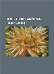 Films about Amnesia (Film Guide) 50 First Dates, Crime Doctor (Film), Dark City (1998 Film), Memento (Film), Mister Buddwing, Mr. Arkadin, Mulholland,1230804625,9781230804620