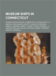 Museum Ships in Connecticut USS Nautilus, La Amistad, Cangarda,,1155982142,9781155982144