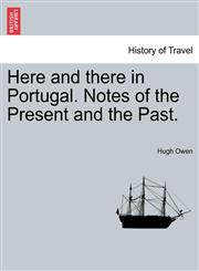 Here and there in Portugal. Notes of the Present and the Past.,1240952015,9781240952014