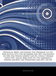 Articles On Artificial Reefs, including Uss Oriskany (cv-34), Hms Scylla (f71), Uss Accokeek (ata-181), Uss Blenny (ss-324), Uss Spiegel Grove (lsd-32), Uscgc Unimak (wavp-379), Uscgc Bibb (wpg-31), Uss Leonard F. Mason (dd-852),1244616117,9781244616110