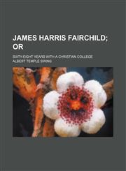 James Harris Fairchild; Or. Sixty-Eight Years with a Christian College,1151252409,9781151252401
